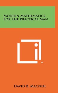 Modern Mathematics For The Practical Man