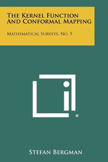 The Kernel Function And Conformal Mapping: Mathematical Surveys, No. 5