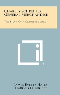 Charles Schreiner, General Merchandise: The Story of a Country Store