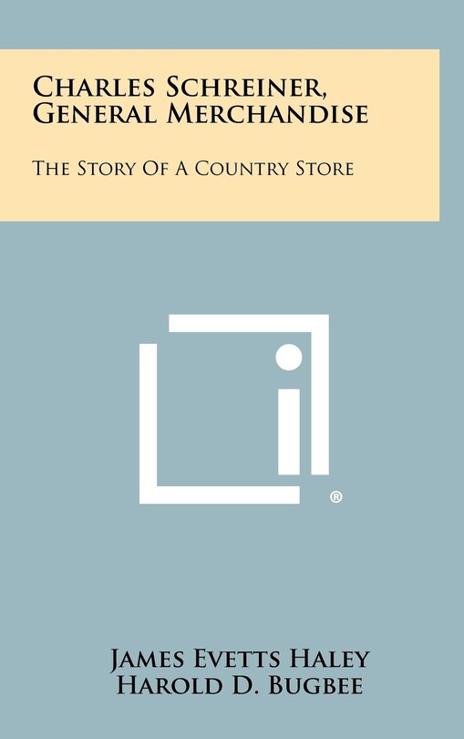 Charles Schreiner, General Merchandise: The Story of a Country Store