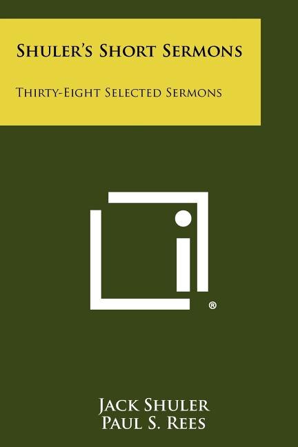 Shuler's Short Sermons: Thirty-Eight Selected Sermons