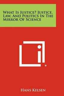 Couverture_What Is Justice? Justice, Law, and Politics in the Mirror of Science