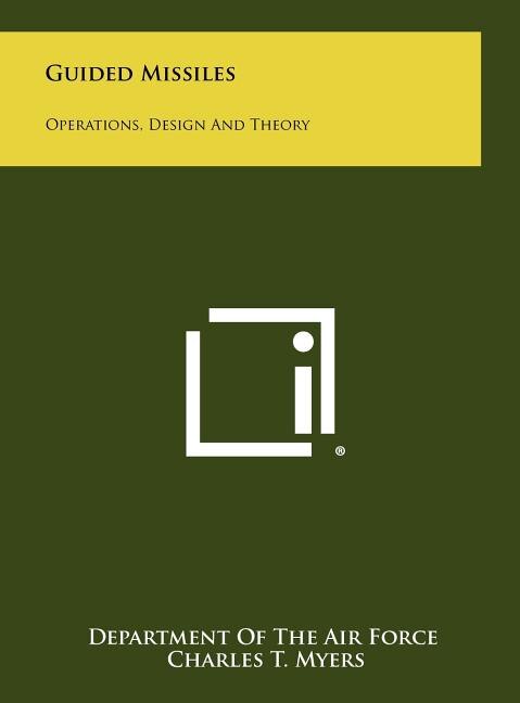 Guided Missiles: Operations, Design And Theory