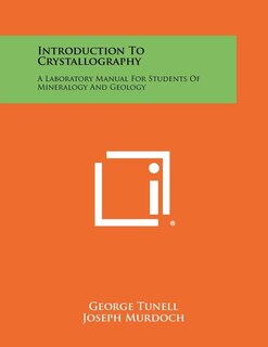 Introduction To Crystallography: A Laboratory Manual For Students Of Mineralogy And Geology