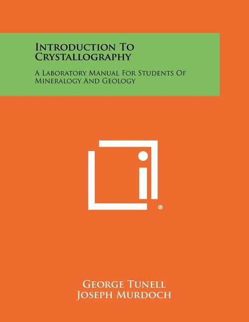 Introduction To Crystallography: A Laboratory Manual For Students Of Mineralogy And Geology