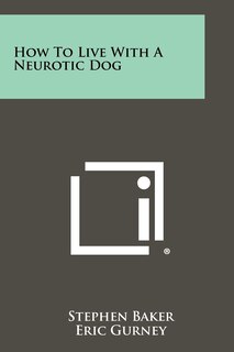 Front cover_How To Live With A Neurotic Dog