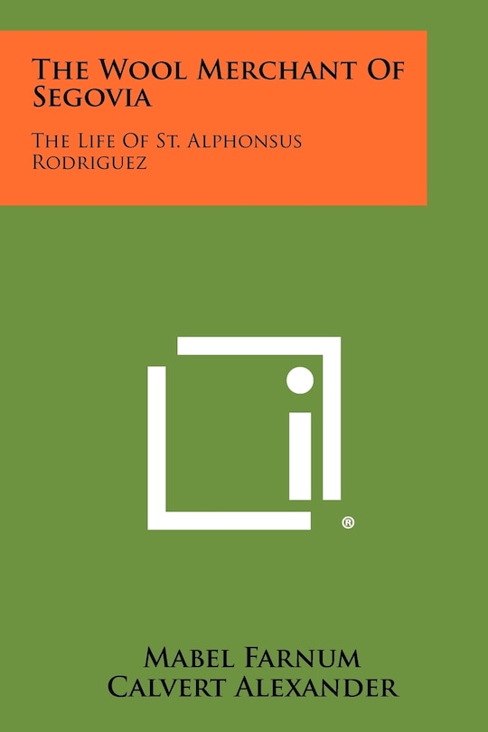 The Wool Merchant Of Segovia: The Life Of St. Alphonsus Rodriguez