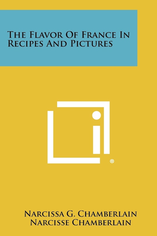 The Flavor Of France In Recipes And Pictures