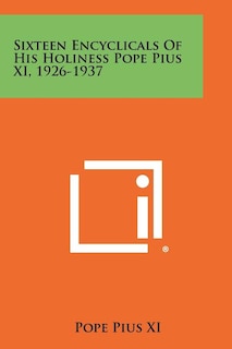 Couverture_Sixteen Encyclicals Of His Holiness Pope Pius Xi, 1926-1937