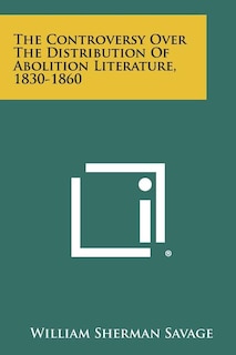 Front cover_The Controversy Over the Distribution of Abolition Literature, 1830-1860