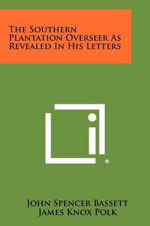 Couverture_The Southern Plantation Overseer as Revealed in His Letters