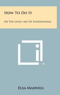 How To Do It: Or The Lively Art Of Entertaining