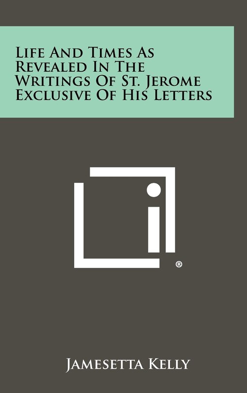 Couverture_Life and Times as Revealed in the Writings of St. Jerome Exclusive of His Letters