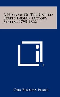 Front cover_A History Of The United States Indian Factory System, 1795-1822