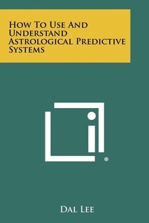 Front cover_How to Use and Understand Astrological Predictive Systems