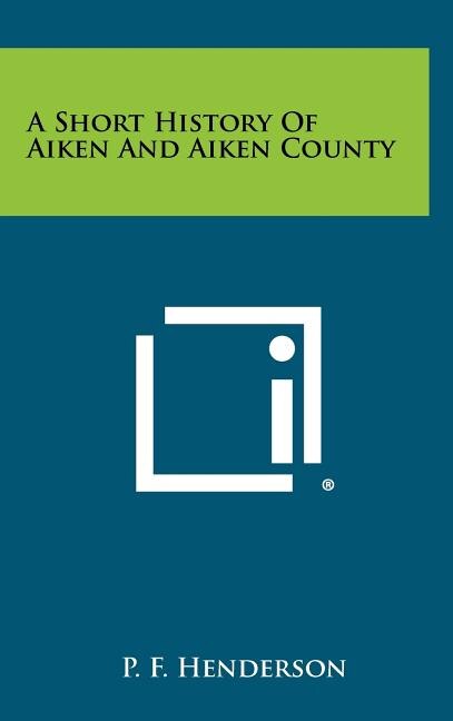 A Short History of Aiken and Aiken County