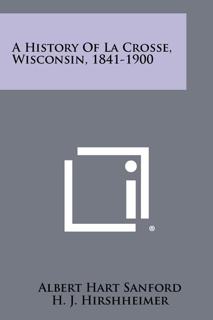 Front cover_A History Of La Crosse, Wisconsin, 1841-1900