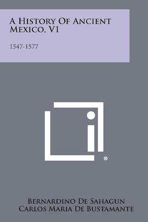 A History Of Ancient Mexico, V1: 1547-1577