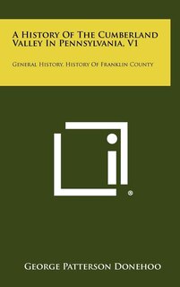 Front cover_A History Of The Cumberland Valley In Pennsylvania, V1