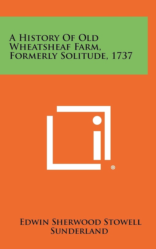 Front cover_A History of Old Wheatsheaf Farm, Formerly Solitude, 1737