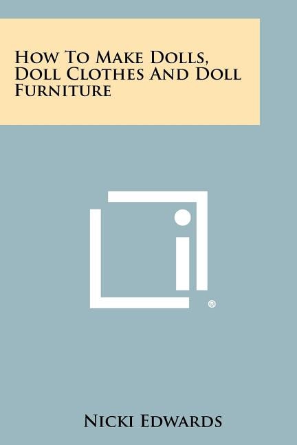 Front cover_How To Make Dolls, Doll Clothes And Doll Furniture