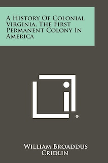 A History Of Colonial Virginia, The First Permanent Colony In America