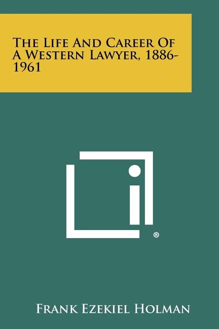 Couverture_The Life and Career of a Western Lawyer, 1886-1961