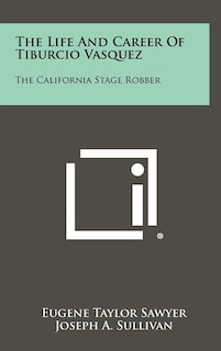 Front cover_The Life And Career Of Tiburcio Vasquez