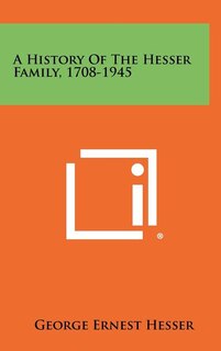 Front cover_A History Of The Hesser Family, 1708-1945