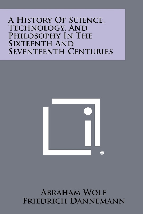 A History Of Science, Technology, And Philosophy In The Sixteenth And Seventeenth Centuries