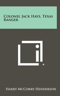 Front cover_Colonel Jack Hays, Texas Ranger