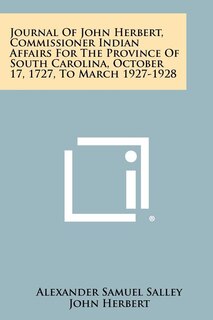 Front cover_Journal Of John Herbert, Commissioner Indian Affairs For The Province Of South Carolina, October 17, 1727, To March 1927-1928