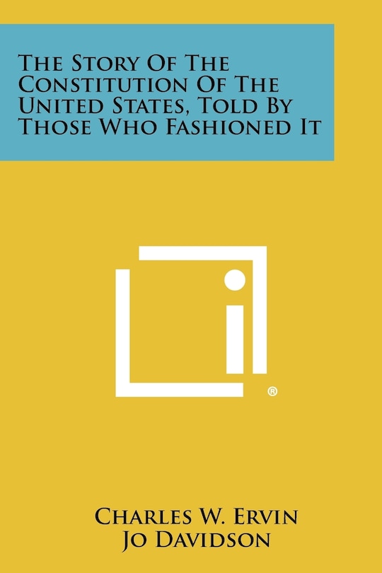 Front cover_The Story of the Constitution of the United States, Told by Those Who Fashioned It