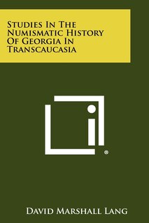 Couverture_Studies In The Numismatic History Of Georgia In Transcaucasia