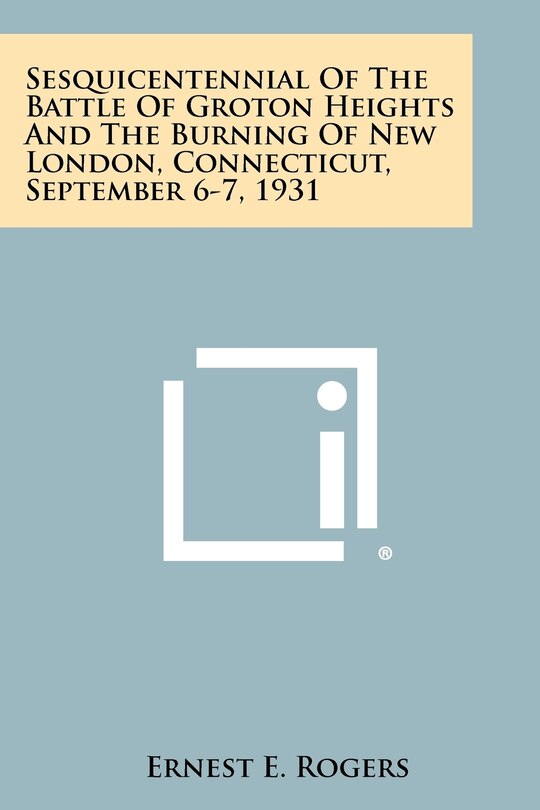 Front cover_Sesquicentennial of the Battle of Groton Heights and the Burning of New London, Connecticut, September 6-7, 1931