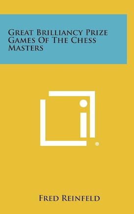 Great Brilliancy Prize Games Of The Chess Masters