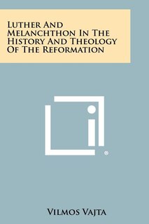Front cover_Luther and Melanchthon in the History and Theology of the Reformation