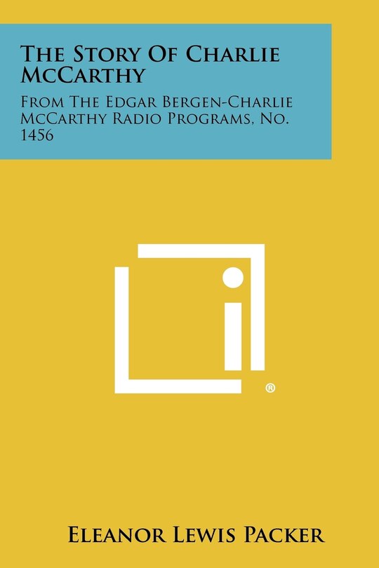 The Story of Charlie McCarthy: From the Edgar Bergen-Charlie McCarthy Radio Programs, No. 1456