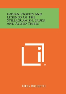 Indian Stories And Legends Of The Stillaguamish, Sauks, And Allied Tribes