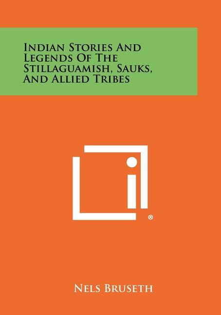Indian Stories And Legends Of The Stillaguamish, Sauks, And Allied Tribes