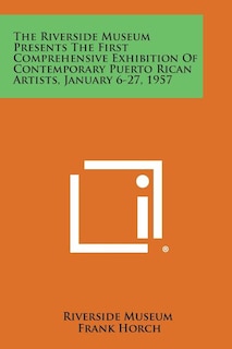 Front cover_The Riverside Museum Presents the First Comprehensive Exhibition of Contemporary Puerto Rican Artists, January 6-27, 1957