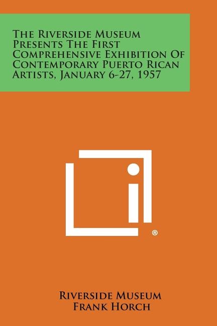 Front cover_The Riverside Museum Presents the First Comprehensive Exhibition of Contemporary Puerto Rican Artists, January 6-27, 1957