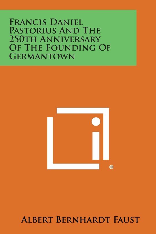 Front cover_Francis Daniel Pastorius and the 250th Anniversary of the Founding of Germantown