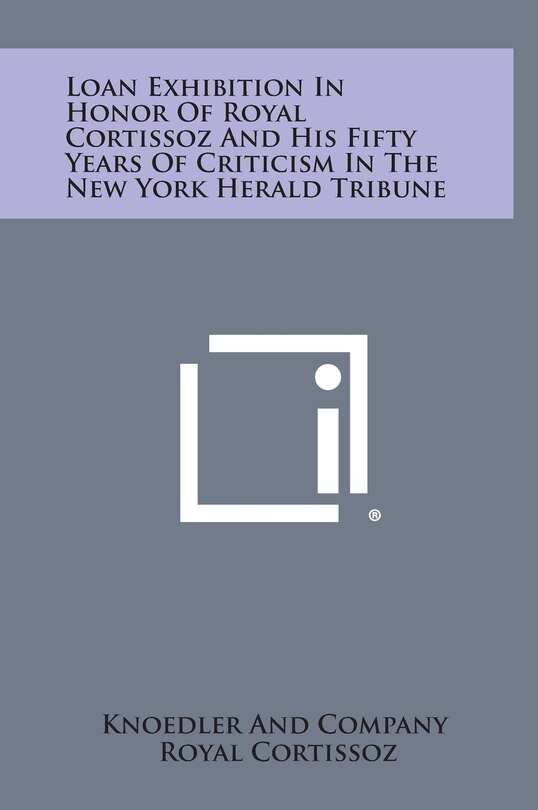 Front cover_Loan Exhibition in Honor of Royal Cortissoz and His Fifty Years of Criticism in the New York Herald Tribune
