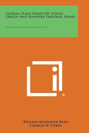 Florida Place Names of Indian Origin and Seminole Personal Names: Louisiana State University Studies, No. 11