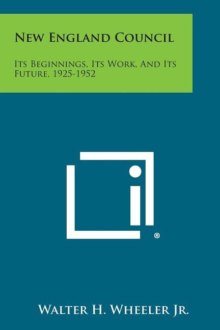 New England Council: Its Beginnings, Its Work, and Its Future, 1925-1952