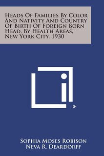 Front cover_Heads of Families by Color and Nativity and Country of Birth of Foreign Born Head, by Health Areas, New York City, 1930
