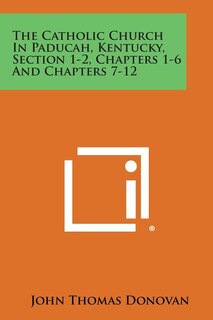 Front cover_The Catholic Church in Paducah, Kentucky, Section 1-2, Chapters 1-6 and Chapters 7-12