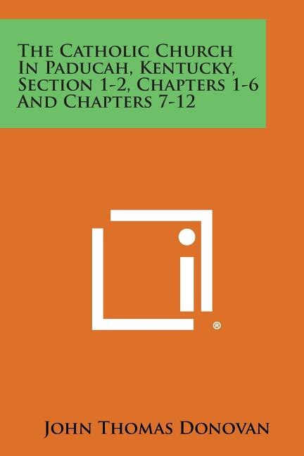 Front cover_The Catholic Church in Paducah, Kentucky, Section 1-2, Chapters 1-6 and Chapters 7-12