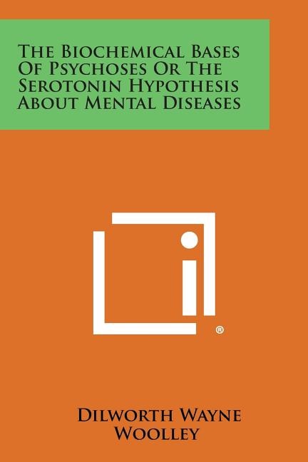 Front cover_The Biochemical Bases of Psychoses or the Serotonin Hypothesis about Mental Diseases